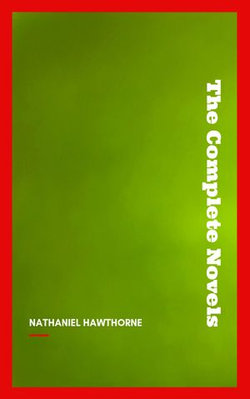 Nathaniel Hawthorne: The Complete Novels Nathaniel Hawthorne: The Complete Novels
