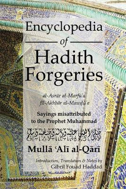 Encyclopedia of Hadith Forgeries: al-Asrar al-Marfu'a fil-Akhbar al-Mawdu'a Encyclopedia of Hadith Forgeries: al-Asrar al-Marfu'a fil-Akhbar al-Mawdu'a