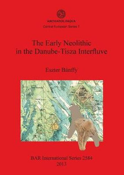 The Early Neolithic in the Danube-Tisza Interfluve The Early Neolithic in the Danube-Tisza Interfluve