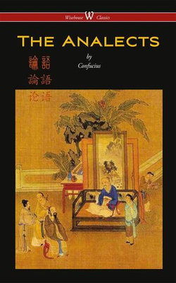 The Analects of Confucius (Wisehouse Classics Edition) The Analects of Confucius (Wisehouse Classics Edition)