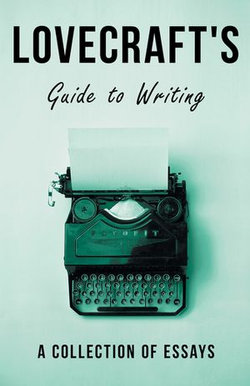 Lovecraft's Guide to Writing - A Collection of Essays Lovecraft's Guide to Writing - A Collection of Essays