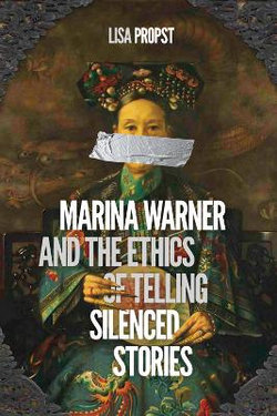Marina Warner and the Ethics of Telling Silenced Stories Marina Warner and the Ethics of Telling Silenced Stories