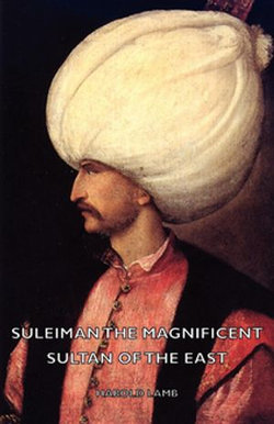 Suleiman the Magnificent - Sultan of the East Suleiman the Magnificent - Sultan of the East