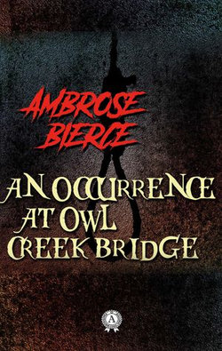 Ambrose Bierce - An Occurrence at Owl Creek Bridge Ambrose Bierce - An Occurrence at Owl Creek Bridge