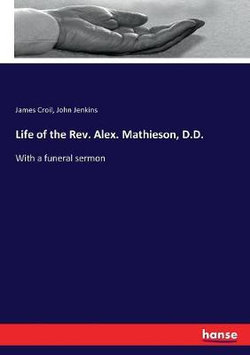Life of the Rev. Alex. Mathieson, D.D. Life of the Rev. Alex. Mathieson, D.D.