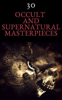 30 Occult and Supernatural Masterpieces in One Book 30 Occult and Supernatural Masterpieces in One Book