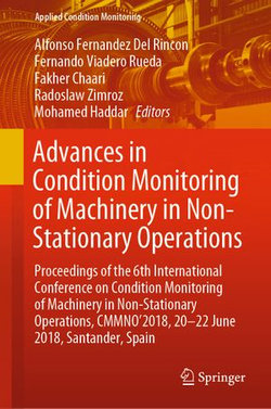 Advances in Condition Monitoring of Machinery in Non-Stationary Operations Advances in Condition Monitoring of Machinery in Non-Stationary Operations