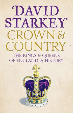 Crown and Country: A History of England through the Monarchy Crown and Country: A History of England through the Monarchy