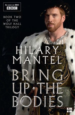 Bring Up the Bodies (The Wolf Hall Trilogy, Book 2) Bring Up the Bodies (The Wolf Hall Trilogy, Book 2)