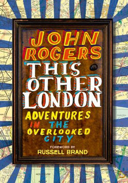 This Other London: Adventures in the Overlooked City This Other London: Adventures in the Overlooked City