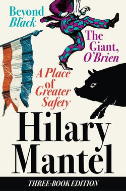 Three-Book Edition: A Place of Greater Safety; Beyond Black; The Giant O’Brien Three-Book Edition: A Place of Greater Safety; Beyond Black; The Giant O’Brien
