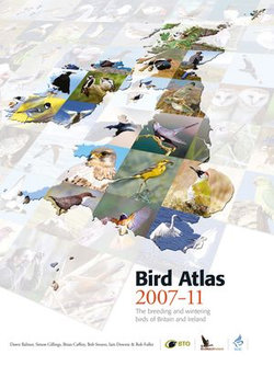 Bird Atlas 2007-11: The Breeding and Wintering Birds of Britain and Ireland Bird Atlas 2007-11: The Breeding and Wintering Birds of Britain and Ireland