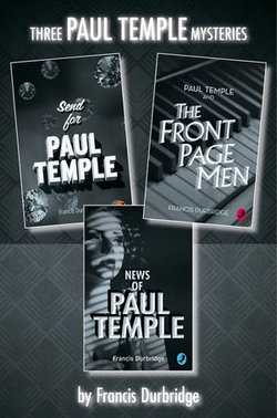 Paul Temple 3-Book Collection: Send for Paul Temple, Paul Temple and the Front Page Men, News of Paul Temple Paul Temple 3-Book Collection: Send for Paul Temple, Paul Temple and the Front Page Men, News of Paul Temple