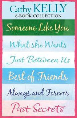 Cathy Kelly 6-Book Collection: Someone Like You, What She Wants, Just Between Us, Best of Friends, Always and Forever, Past Secrets Cathy Kelly 6-Book Collection: Someone Like You, What She Wants, Just Between Us, Best of Friends, Always and Forever, Past Secrets