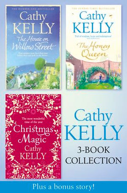 Cathy Kelly 3-Book Collection 2: The House on Willow Street, The Honey Queen, Christmas Magic, plus bonus short story: The Perfect Holiday Cathy Kelly 3-Book Collection 2: The House on Willow Street, The Honey Queen, Christmas Magic, plus bonus short story: The Perfect Holiday