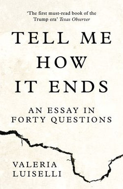Tell Me How it Ends: An Essay in Forty Questions Tell Me How it Ends: An Essay in Forty Questions