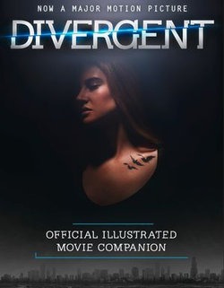 The Divergent Official Illustrated Movie Companion The Divergent Official Illustrated Movie Companion