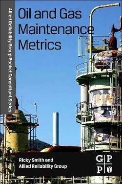 Allied Reliability Group Pocket Consultant Series: Oil and Gas Maintenance Metrics Allied Reliability Group Pocket Consultant Series: Oil and Gas Maintenance Metrics