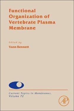 Functional Organization of Vertebrate Plasma Membrane: Volume 72 Functional Organization of Vertebrate Plasma Membrane: Volume 72