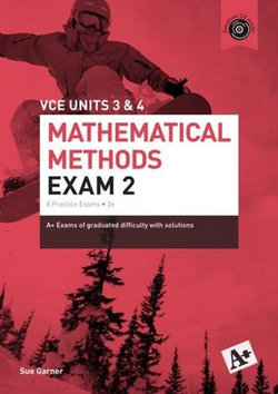 A+ Mathematical Methods Exam 2 VCE Units 3 & 4 A+ Mathematical Methods Exam 2 VCE Units 3 & 4