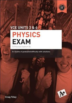 A+ Physics Exam VCE Units 3 & 4 A+ Physics Exam VCE Units 3 & 4