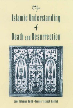 The Islamic Understanding of Death and Resurrection The Islamic Understanding of Death and Resurrection