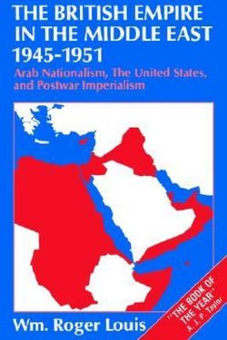 The British Empire in the Middle East 1945-1951 The British Empire in the Middle East 1945-1951