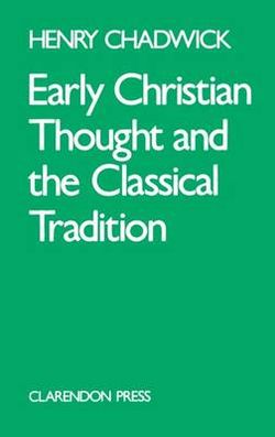 Early Christian Thought and the Classical Tradition Early Christian Thought and the Classical Tradition