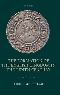 The Formation of the English Kingdom in the Tenth Century The Formation of the English Kingdom in the Tenth Century