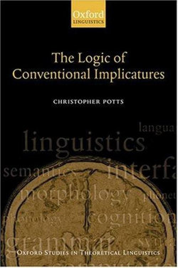 The Logic of Conventional Implicatures The Logic of Conventional Implicatures
