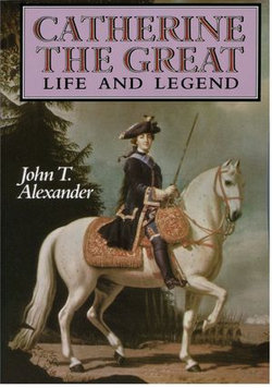 Catherine the Great: Life and Legend Catherine the Great: Life and Legend