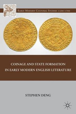 Coinage and State Formation in Early Modern English Literature Coinage and State Formation in Early Modern English Literature