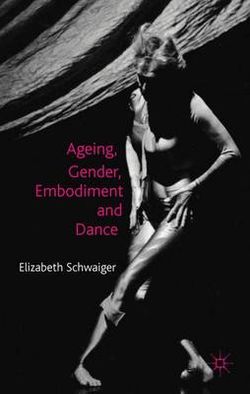 Ageing, Gender, Embodiment and Dance Ageing, Gender, Embodiment and Dance