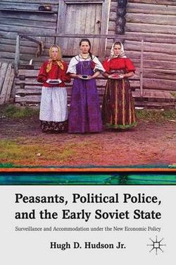 Peasants, Political Police, and the Early Soviet State Peasants, Political Police, and the Early Soviet State