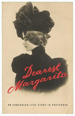Dearest Margarita: An Edwardian Love Story in Postcards Dearest Margarita: An Edwardian Love Story in Postcards