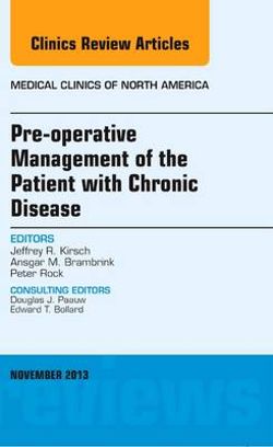 Pre-Operative Management of the Patient with Chronic Disease, an Issue of Medical Clinics Pre-Operative Management of the Patient with Chronic Disease, an Issue of Medical Clinics
