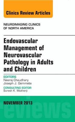 Endovascular Management of Neurovascular Pathology in Adults and Children, an Issue of Neuroimaging Clinics Endovascular Management of Neurovascular Pathology in Adults and Children, an Issue of Neuroimaging Clinics