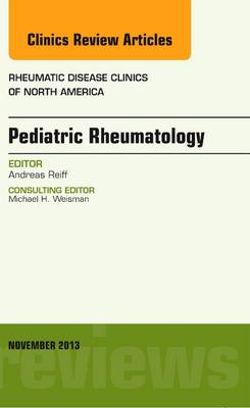 Pediatric Rheumatology, an Issue of Rheumatic Disease Clinics Pediatric Rheumatology, an Issue of Rheumatic Disease Clinics