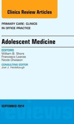 Adolescent Medicine, An Issue of Primary Care: Clinics in Office Practice Adolescent Medicine, An Issue of Primary Care: Clinics in Office Practice