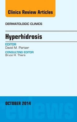 Hyperhidrosis, An Issue of Dermatologic Clinics Hyperhidrosis, An Issue of Dermatologic Clinics