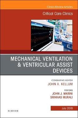 Mechanical Ventilation/Ventricular Assist Devices, An Issue of Critical Care Clinics: Volume 34-3 Mechanical Ventilation/Ventricular Assist Devices, An Issue of Critical Care Clinics: Volume 34-3