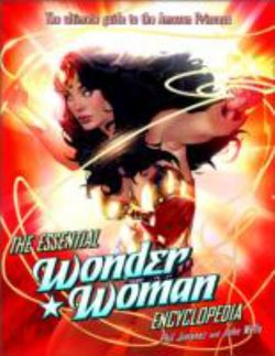 The Essential Wonder Woman Encyclopedia The Essential Wonder Woman Encyclopedia