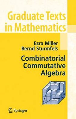 Combinatorial Commutative Algebra Combinatorial Commutative Algebra