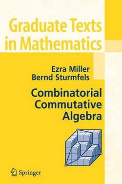 Combinatorial Commutative Algebra Combinatorial Commutative Algebra