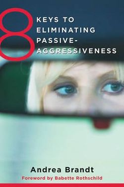 8 Keys to Eliminating Passive-Aggressiveness 8 Keys to Eliminating Passive-Aggressiveness