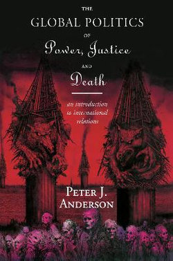 The Global Politics of Power, Justice and Death The Global Politics of Power, Justice and Death