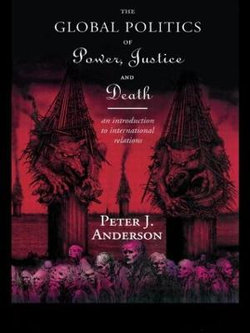 The Global Politics of Power, Justice and Death The Global Politics of Power, Justice and Death