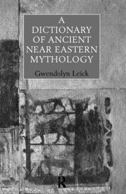 A Dictionary of Ancient Near Eastern Mythology A Dictionary of Ancient Near Eastern Mythology