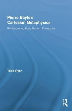 Pierre Bayle's Cartesian Metaphysics Pierre Bayle's Cartesian Metaphysics