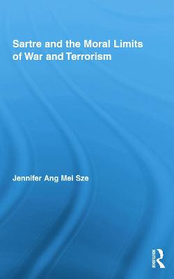 Sartre and the Moral Limits of War and Terrorism Sartre and the Moral Limits of War and Terrorism